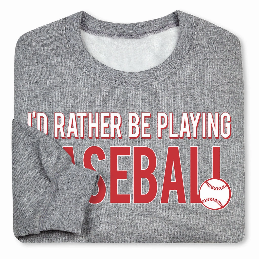 Baseball Crewneck Sweatshirt - I'd Rather Be Playing Baseball Cummins Sweatshirts