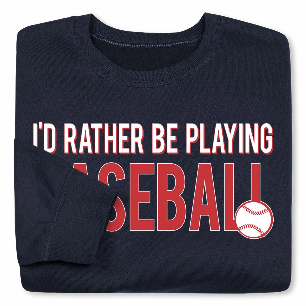 Baseball Crewneck Sweatshirt - I'd Rather Be Playing Baseball Free Lovers Sweatshirts
