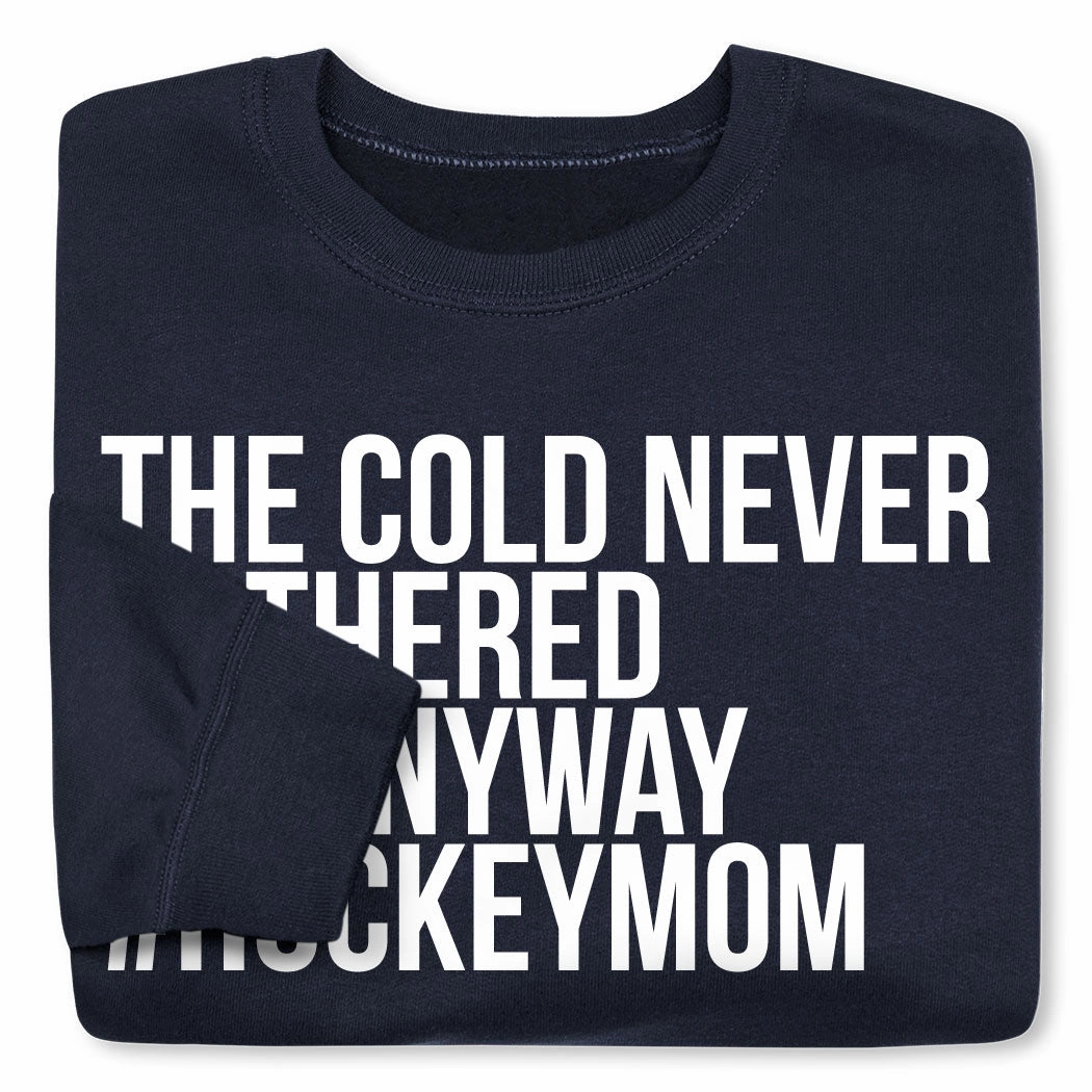 Hockey Crewneck Sweatshirt - The Cold Never Bothered Me Anyway #HockeyMom Obey Sweatshirts
